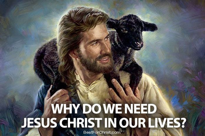 why do we need jesus christ in our lives